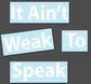 It Aint Weak To Speak Bold Font White Decal Sticker Approximately 100 x 10cm